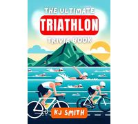 The Ultimate Triathlon Trivia Book (The Ultimate Sports Trivia Books)