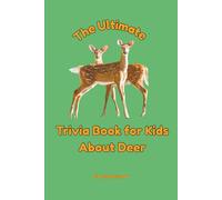 The Ultimate Trivia Book for Kids About Deer: 100 Fun Facts for Deer Lovers (Cleo Burrow Animal Trivia for Kids)