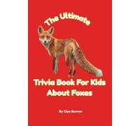 The Ultimate Trivia Book for Kids About Foxes: 100 Fun Facts for Fox Lovers