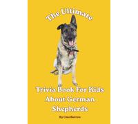 The Ultimate Trivia Book for Kids About German Shepherds: 100 Fun Facts for German Shepherd Lovers