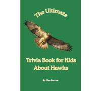 The Ultimate Trivia Book for Kids About Hawks: 100 Fun Facts for Hawk Lovers (Cleo Burrow Animal Trivia for Kids)