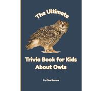 The Ultimate Trivia Book for Kids About Owls: 100 Fun Facts for Owl Lovers