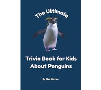 The Ultimate Trivia Book for Kids About Penguins: 100 Fun Facts for Penguin Lovers