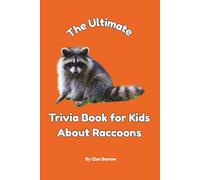 The Ultimate Trivia Book for Kids About Raccoons: 100 Fun Facts for Raccoon Lovers (Cleo Burrow Animal Trivia for Kids)