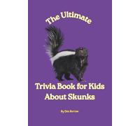 The Ultimate Trivia Book for Kids About Skunks: 100 Fun Facts for Skunk Lovers