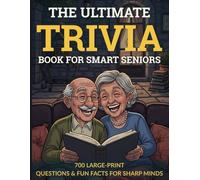 The Ultimate Trivia Book for Smart Seniors: 700 Large-Print Questions & Fun Facts for Sharp Minds
