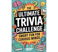 The Ultimate Trivia Challenge: 1000 Fun Facts and Brain-Teasing Questions for Curious Adults