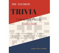 The Ultimate Trivia Crossword Puzzle Collection: 500+ Clues across history, science, pop culture, sports, food & more | For every level of solver | Large print format | Solutions included