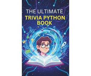 The Ultimate Trivia Python Book For Smart Developers: +600 Trivia Questions From Easy To Hard + Solutions