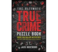 The Ultimate True Crime Puzzle Book: Over 100 Killer Activities for True Crime and Serial Killer Fanatics (Cryptograms, Crosswords, Brain Games, Word Searches, Trivia, Quizzes and Much More)