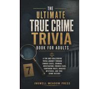 The Ultimate True Crime Trivia Book For Adults: A Fun and Challenging Trivia Journey Through Famous Cases, Criminal Investigations, Forensic Clues, ... Unsolved Mysteries, and True Crime History