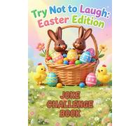 The Ultimate Try Not to Laugh Challenge Book: Easter Edition!: Hilarious Family Joke Game for Easter Baskets, Parties, and Springtime Fun