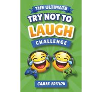 The Ultimate Try Not to Laugh Challenge | Gamer Edition: for Kids Ages 6-12: 10 Rounds of Jokes, Puns, Would You Rather & Silly Games