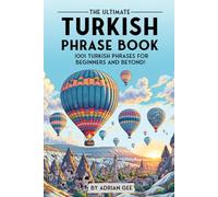 The Ultimate Turkish Phrase Book: 1001 Turkish Phrases for Beginners and Beyond!