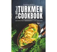 The Ultimate Turkmen Cookbook: 111 Dishes From Turkmenistan To Cook Right Now (World Cuisines)