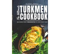 The Ultimate Turkmen Cookbook: 111 Dishes From Turkmenistan To Cook Right Now (World Cuisines)