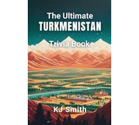 The Ultimate Turkmenistan Trivia Book (The Ultimate Trivia Books - Around the World Edition)