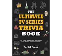 The Ultimate TV Series Trivia Book: Fun Trivia, Hidden Facts, and Quizzes from Modern Television Classics