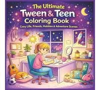 The Ultimate Tween & Teen Coloring Book: Cozy Life, Friends, Hobbies, and Adventure Scenes