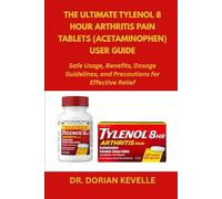 The Ultimate Tylenol 8 Hour Arthritis Pain Tablets (Acetaminophen) User Guide: Safe Usage, Benefits, Dosage Guidelines, and Precautions for Effective Relief