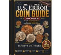 The Ultimate U.S. Error Coin Guide 2026 Edition: Identify Valuable Mint Errors, Spot Rare Varieties and Discover Coins Worth Collecting