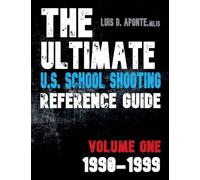 The Ultimate U.S. School Shooting Reference Guide: Volume 1: 1990-1999