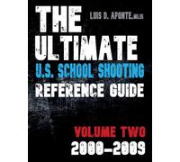 The Ultimate U.S. School Shooting Reference Guide: Volume 2: 2000-2009