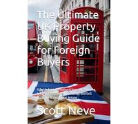 The Ultimate UK Property Buying Guide for Foreign Buyers: A Guide for International Investors: Buying, Letting, Compliance, Tax Setup, and Exit Planning Across Great Britain