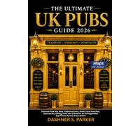 The Ultimate UK Pubs Guide 2026: Discover Real Ale, Best Traditional Inns, Good Local Favorites, Gastropubs, Dining, Food and Drinks for an Unforgettable Experience Across Great Britain