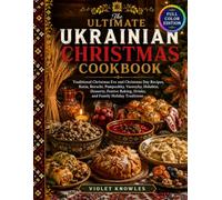 The Ultimate Ukrainian Christmas Cookbook: traditional Christmas Eve and Christmas Day Recipes, Kutia, Borscht, Pampushky, Varenyky, Holubtsi, ... Edition) (The Ukrainian Kitchen Collection)