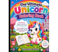 The Ultimate Unicorn Coloring Book: Cute Unicorns, Magical Adventures, and Fun Fantasy Scenes • Coloring and Tracing Book for Boys and Girls Ages 2-12