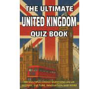 The Ultimate United Kingdom Quiz Book: 500 Multiple-Choice Questions on UK History, Culture, Innovation, and More