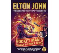 The Ultimate Unofficial Elton John Trivia Book: 800+ Facts About the Rocket Man, Questions on the Life, Legacy, Lyrics, Deep Cuts, B-Sides, and ... Sir Elton (The Ultimate Musician Quiz Series)
