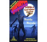 The Ultimate Unofficial Guide To Fortnite Battle Royale: Level 3: End Game: Victory Royale