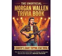 The Ultimate Unofficial Morgan Wallen Trivia Book: 701+ Quiz Fun-Facts, Country Music, Lyric Challenge, and Biography About the Chart-Topping Star