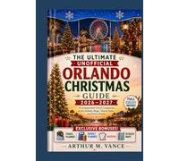 The Ultimate Unofficial Orlando Christmas Guide 2026-2027: An Independent Travel Companion to the Holiday Magic, Theme Parks, and Festive Events. (SmartTravel Handbooks)