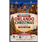 The Ultimate Unofficial Orlando Christmas Guide 2026-2027: An Independent Travel Companion to the Holiday Magic, Theme Parks, and Festive Events. (SmartTravel Handbooks)