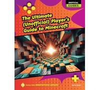 The Ultimate Unofficial Player's Guide to Minecraft (21st Century Skills Innovation Library: Unofficial Guides)