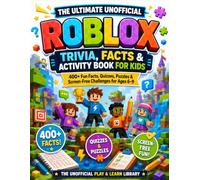 The Ultimate Unofficial Roblox Trivia, Facts & Activity Book for Kids: 400+ Fun Facts, Quizzes, Puzzles & Screen-Free Challenges for Ages 6-9 | The Unofficial Play & Learn Library
