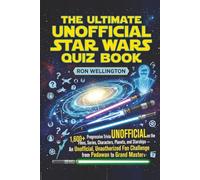 The Ultimate Unofficial Star Wars Quiz Book: 1,600+ Progressive Trivia Questions on the Films, Series, Characters, Planets, and Ships - An Unofficial Fan Challenge from Padawan to Grand Master