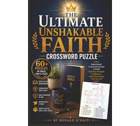The Ultimate Unshakable Faith Crossword Puzzles: Inspirational Crossword Puzzles to Build Spiritual Strength, Confidence, and Unwavering Trust In God.