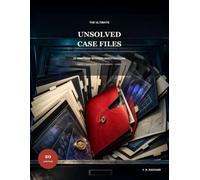 The Ultimate Unsolved Case Files: 20 Immersive Mystery Investigations with Maps, Witness Statements, Documents, and Logic Puzzles