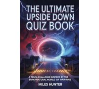 THE ULTIMATE UPSIDE DOWN QUIZ BOOK: A TRIVIA CHALLENGE INSPIRED BY THE SUPERNATURAL WORLD OF HAWKINS