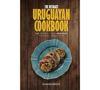 The Ultimate Uruguayan Cookbook: 111 Dishes From Uruguay To Cook Right Now (World Cuisines)