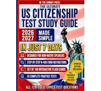 The Ultimate US Citizenship Test Study Guide Made Simple: Ace the Test on Your First Try in Just 7 Days with Expert Hacks from Former Examiners. 128 USCIS Q&A, and 20 Mock Tests Included