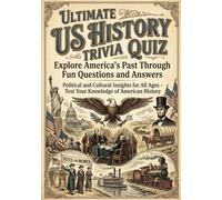 THE ULTIMATE US HISTORY TRIVIA CHALLENGE: TEST YOUR KNOWLEDGE OF AMERICA'S PAST WITH FUN AND FASCINATING FACTS: Political and Cultural Insights for All Ages - Test Your Knowledge of American History