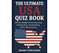 The Ultimate USA Quiz Book: 900 Fun Multiple-Choice Questions, Amazing Facts, and Surprising Truths About America