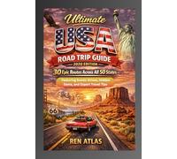 The Ultimate USA Road Trip Guide - 2026 Edition: 30 Epic Routes Across All 50 States Featuring Scenic Drives, Hidden Gems, and Expert Travel Tips (Explore the World Like a Local)