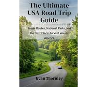 The Ultimate USA Road Trip Guide: Scenic Routes, National Parks, and the Best Places to Visit Across America