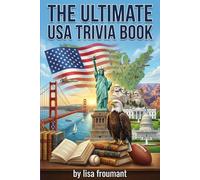 The Ultimate USA Trivia Book: 100 Fun and Challenging Quiz Questions About US States, Famous Landmarks, American History, Culture, Geography, and State Facts